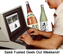 Sake Fueled Geek Out Weekend!
